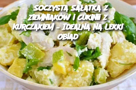 Soczysta Sałatka z Ziemniaków i Cukinii z Kurczakiem – Idealna na Lekki Obiad