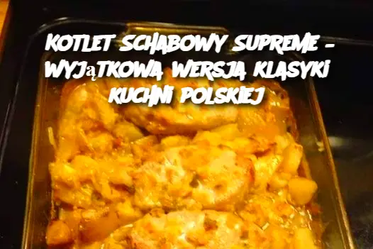 Kotlet Schabowy Supreme – wyjątkowa wersja klasyki kuchni polskiej