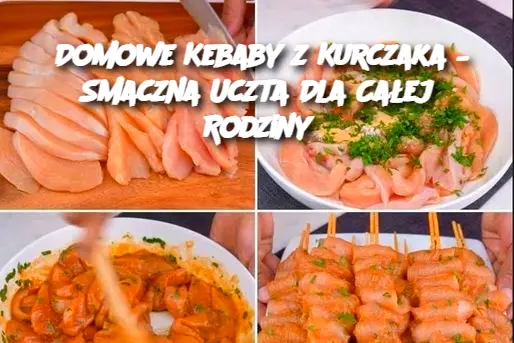 Domowe Kebaby z Kurczaka – Smaczna Uczta Dla Całej Rodziny