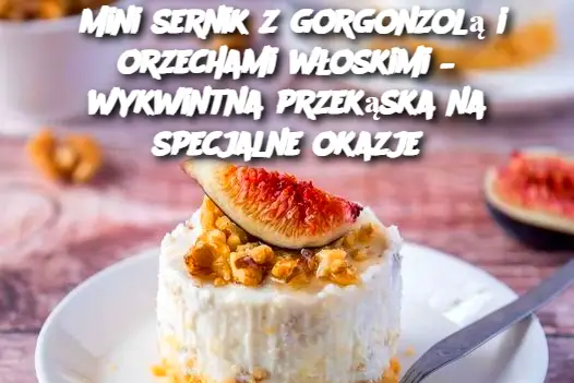 Mini sernik z gorgonzolą i orzechami włoskimi – wykwintna przekąska na specjalne okazje