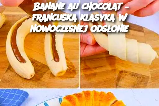 Banane au chocolat – francuska klasyka w nowoczesnej odsłonie