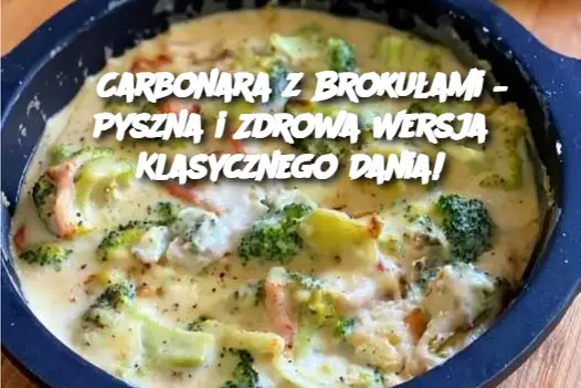 Carbonara z Brokułami – Pyszna i Zdrowa Wersja Klasycznego Dania!