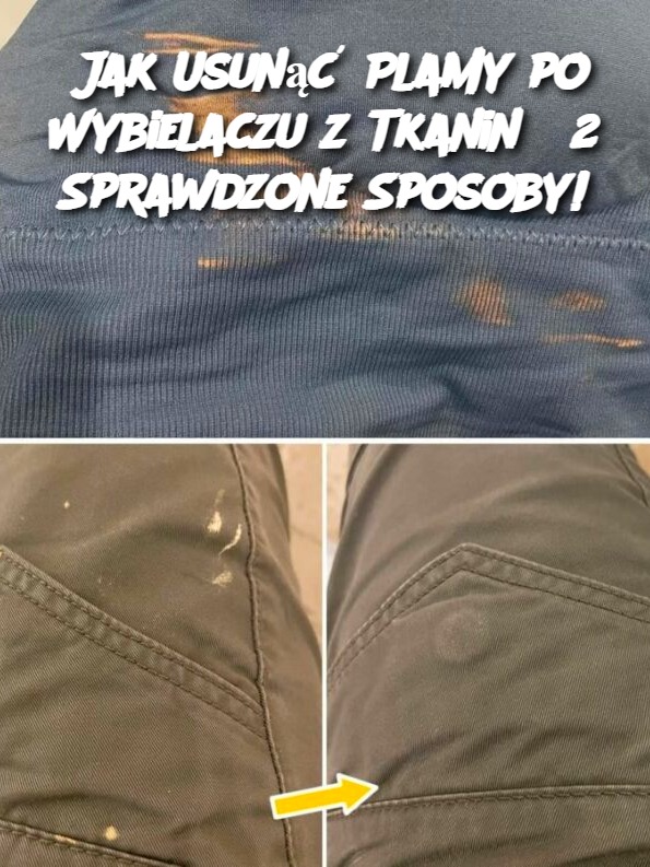 Jak Usunąć Plamy po Wybielaczu z Tkanin? 2 Sprawdzone Sposoby!