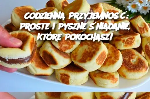 Codzienna Przyjemność: Proste i Pyszne Śniadanie, Które Pokochasz!