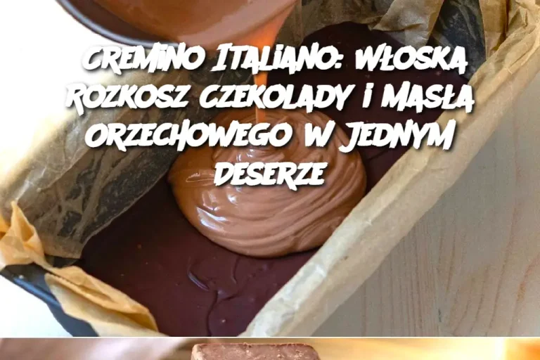 Cremino Italiano: Włoska Rozkosz Czekolady i Masła Orzechowego w Jednym Deserze