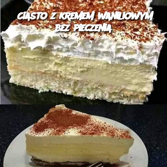 Ciasto z kremem waniliowym bez pieczenia