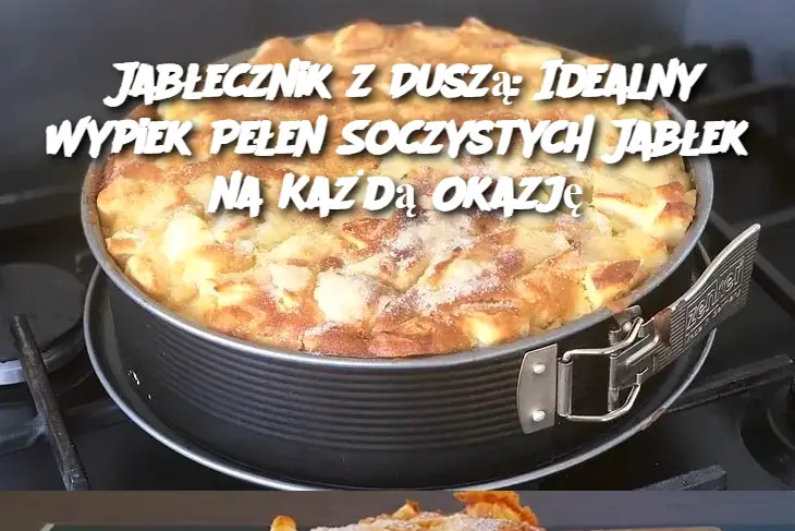 Jabłecznik z Duszą: Idealny Wypiek Pełen Soczystych Jabłek na Każdą Okazję