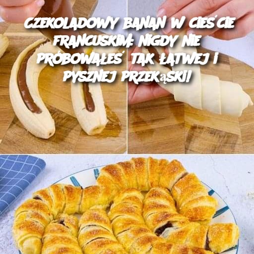 Czekoladowy banan w cieście francuskim: nigdy nie próbowałeś tak łatwej i pysznej przekąski!