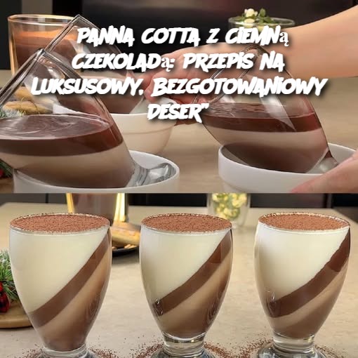 Panna Cotta z Ciemną Czekoladą: Przepis na Luksusowy, Bezgotowaniowy Deser”