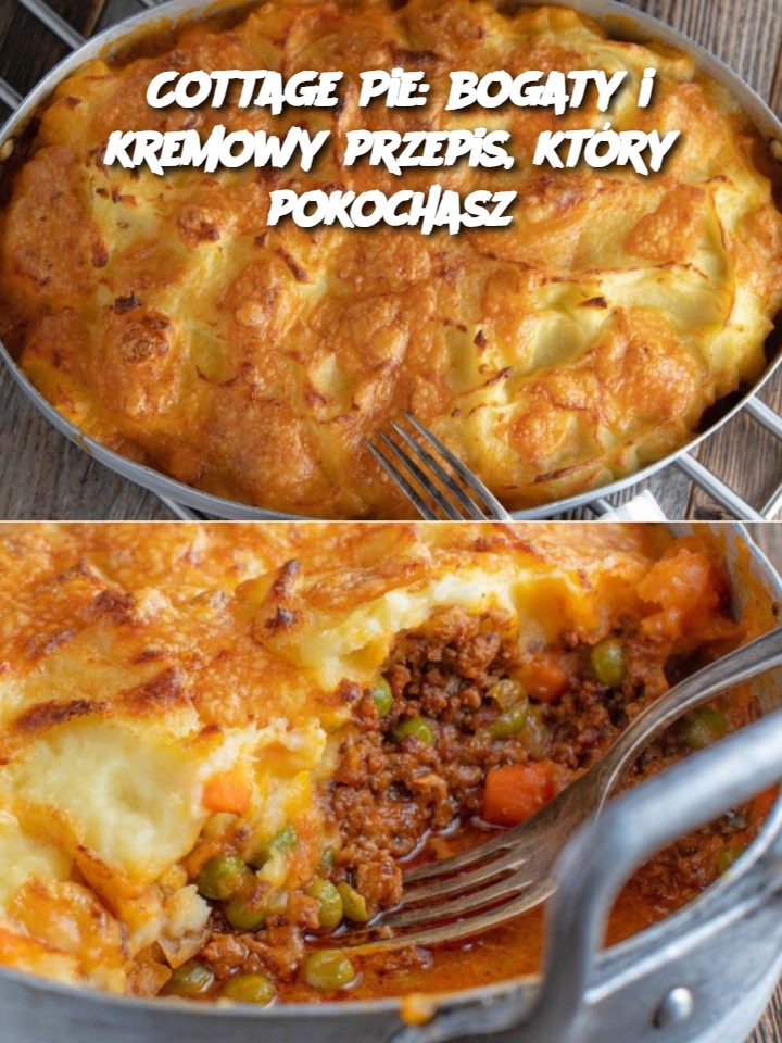 Cottage Pie: bogaty i kremowy przepis, który pokochasz