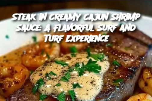 Steak in Creamy Cajun Shrimp Sauce: A Flavorful Surf and Turf Experience