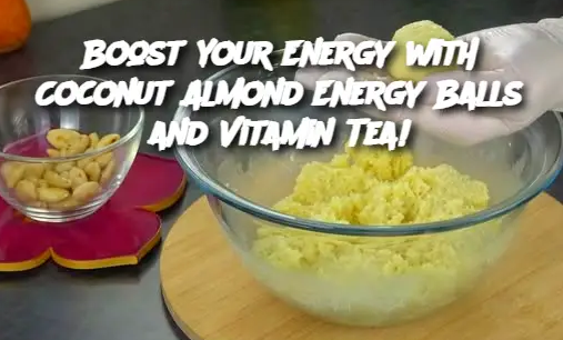 Boost Your Energy with Coconut Almond Energy Balls and Vitamin Tea!