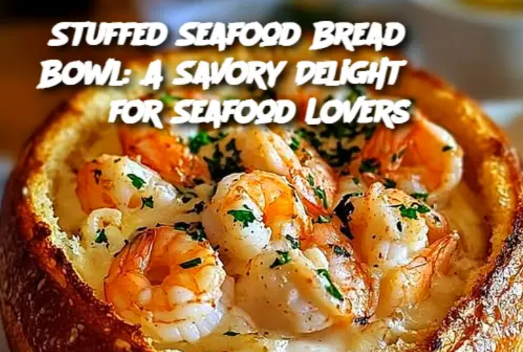 Stuffed Seafood Bread Bowl: A Savory Delight for Seafood Lovers