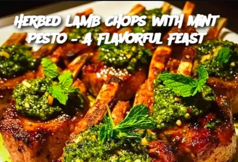 Herbed Lamb Chops with Mint Pesto – A Flavorful Feast