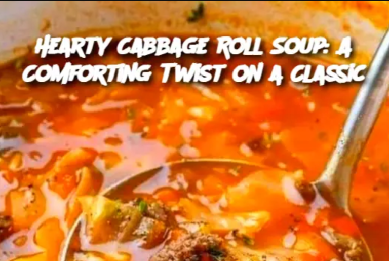 Hearty Cabbage Roll Soup: A Comforting Twist on a Classic