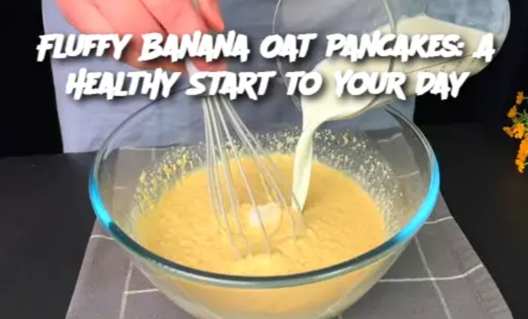 Fluffy Banana Oat Pancakes: A Healthy Start to Your Day