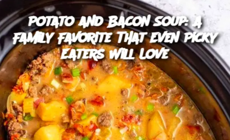 Potato and Bacon Soup: A Family Favorite That Even Picky Eaters Will Love