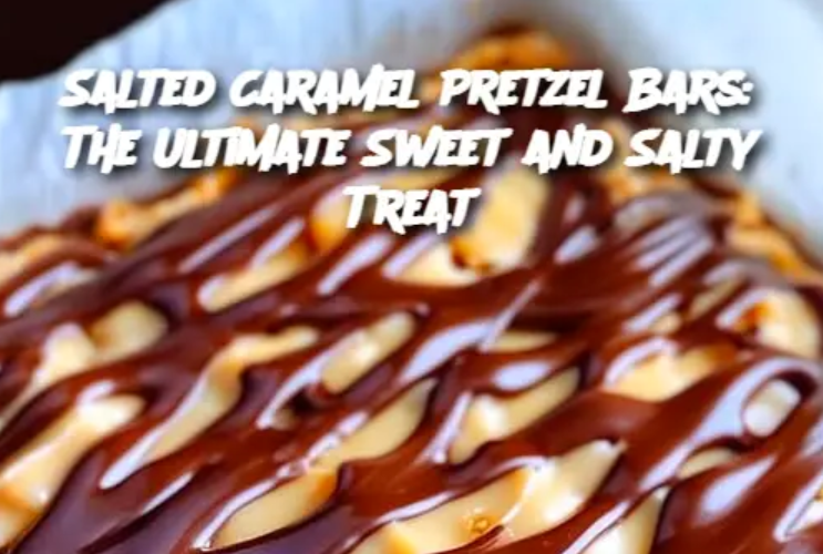 Salted Caramel Pretzel Bars: The Ultimate Sweet and Salty Treat