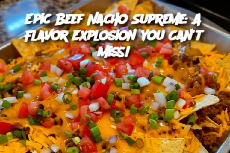 Epic Beef Nacho Supreme: A Flavor Explosion You Can't Miss!