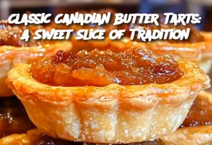 Classic Canadian Butter Tarts: A Sweet Slice of Tradition