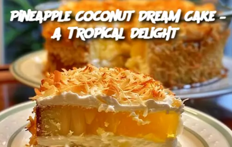 Pineapple Coconut Dream Cake – A Tropical Delight