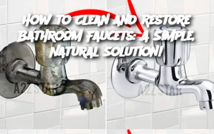 How to Clean and Restore Bathroom Faucets: A Simple, Natural Solution!