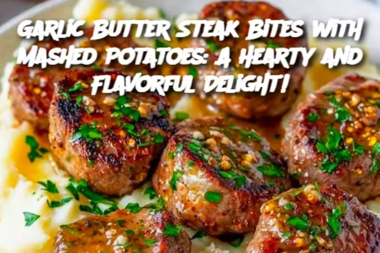 Garlic Butter Steak Bites with Mashed Potatoes: A Hearty and Flavorful Delight!