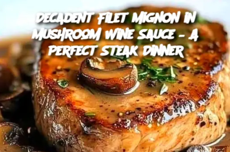 Decadent Filet Mignon in Mushroom Wine Sauce – A Perfect Steak Dinner