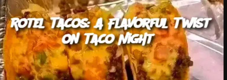 Rotel Tacos: A Flavorful Twist on Taco Night