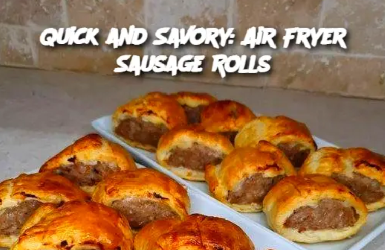 Quick and Savory: Air Fryer Sausage Rolls