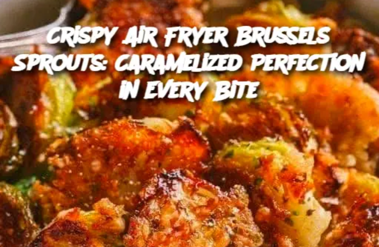 Crispy Air Fryer Brussels Sprouts: Caramelized Perfection in Every Bite