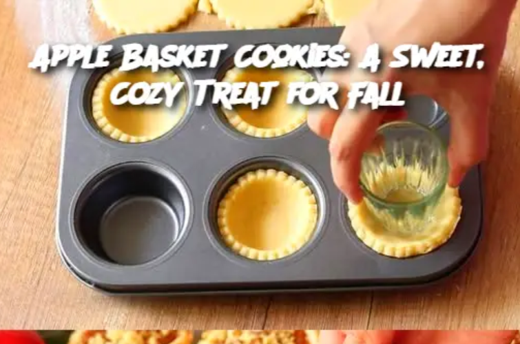 Apple Basket Cookies: A Sweet, Cozy Treat for Fall