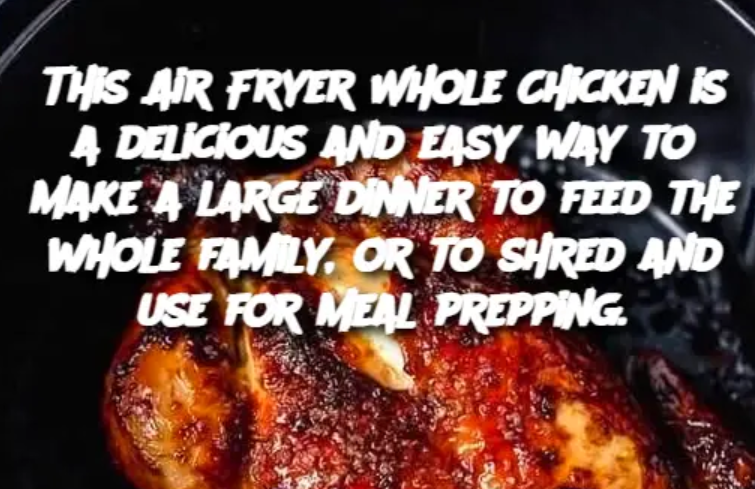 This Air Fryer Whole Chicken is a delicious and easy way to make a large dinner to feed the whole family, or to shred and use for meal prepping.