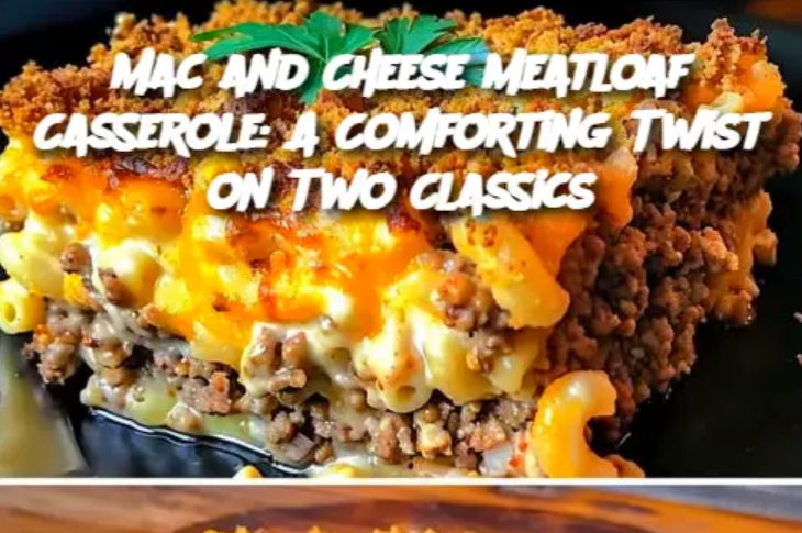 Mac and Cheese Meatloaf Casserole: A Comforting Twist on Two Classics