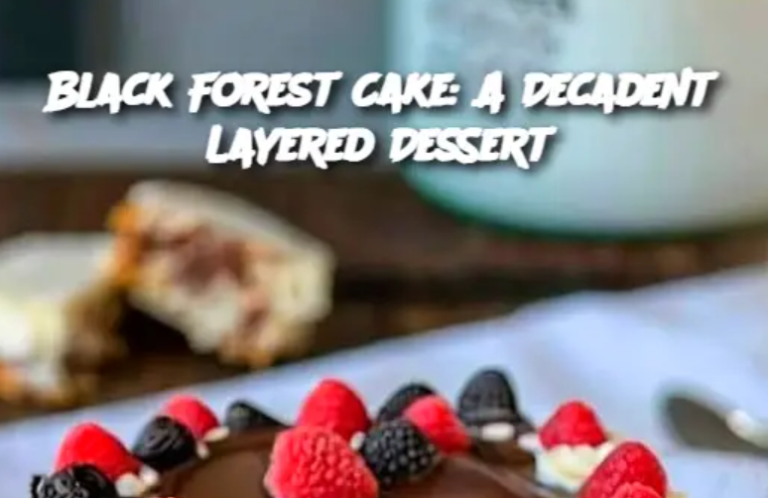 Black Forest Cake: A Decadent Layered Dessert