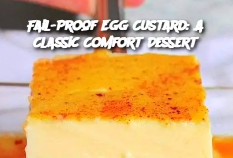 Fail-Proof Egg Custard: A Classic Comfort Dessert