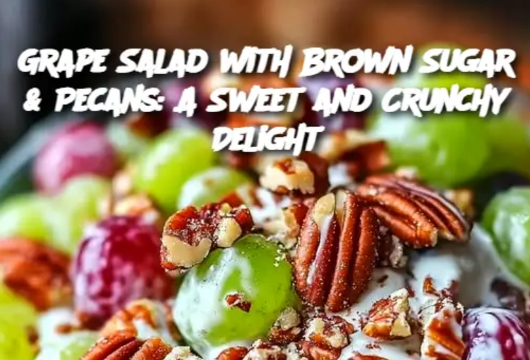 Grape Salad with Brown Sugar & Pecans: A Sweet and Crunchy Delight