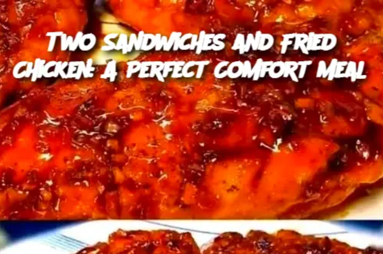 Two Sandwiches and Fried Chicken: A Perfect Comfort Meal