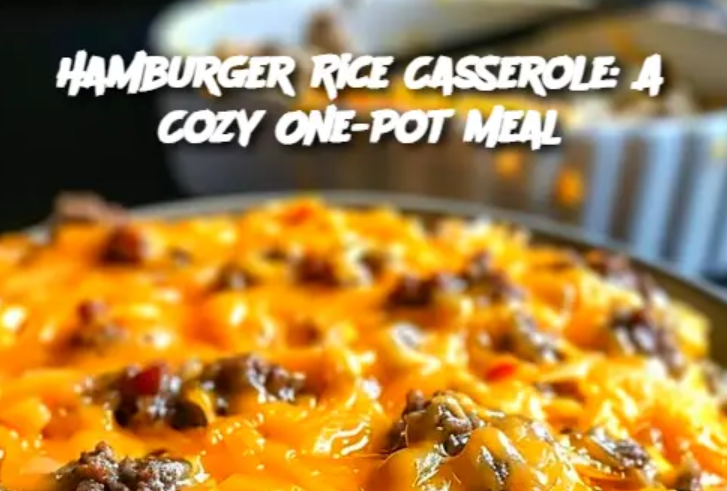 Hamburger Rice Casserole: A Cozy One-Pot Meal