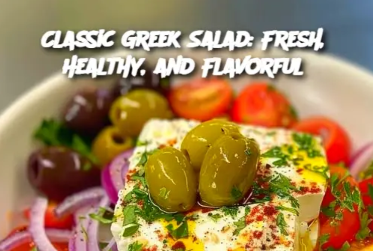 Classic Greek Salad: Fresh, Healthy, and Flavorful