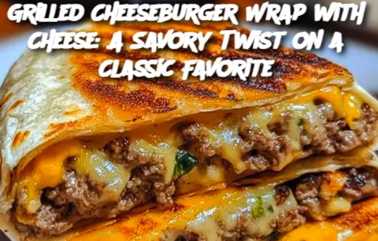 Grilled Cheeseburger Wrap with Cheese: A Savory Twist on a Classic Favorite