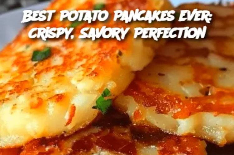 Best Potato Pancakes Ever: Crispy, Savory Perfection