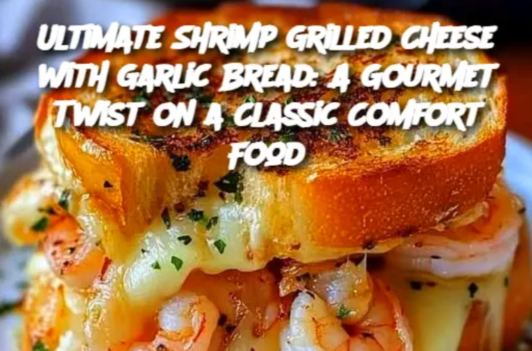 Ultimate Shrimp Grilled Cheese with Garlic Bread: A Gourmet Twist on a Classic Comfort Food