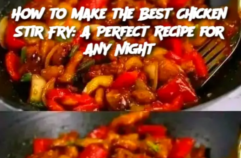 How to Make the Best Chicken Stir Fry: A Perfect Recipe for Any Night