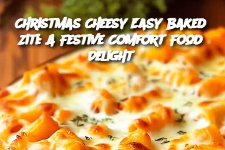 Christmas Cheesy Easy Baked Ziti: A Festive Comfort Food Delight