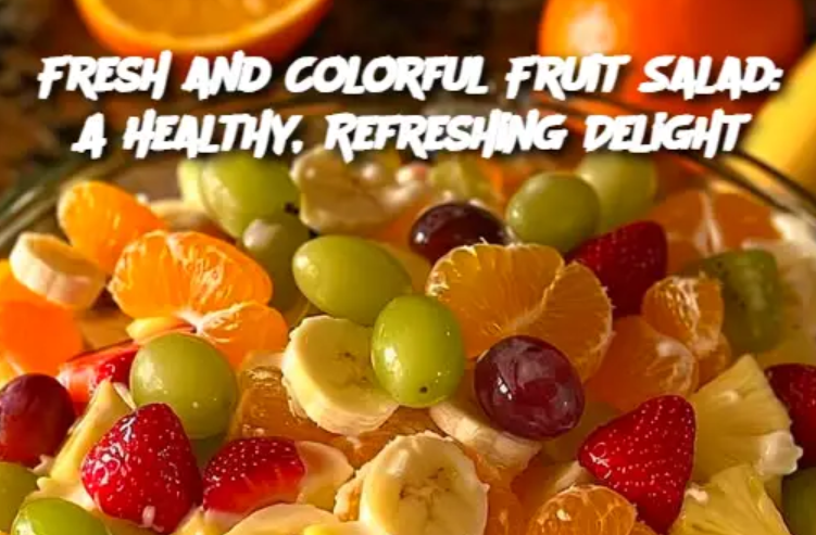 Fresh and Colorful Fruit Salad: A Healthy, Refreshing Delight