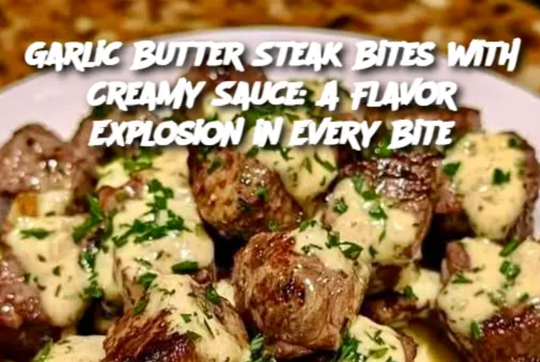 Garlic Butter Steak Bites with Creamy Sauce: A Flavor Explosion in Every Bite