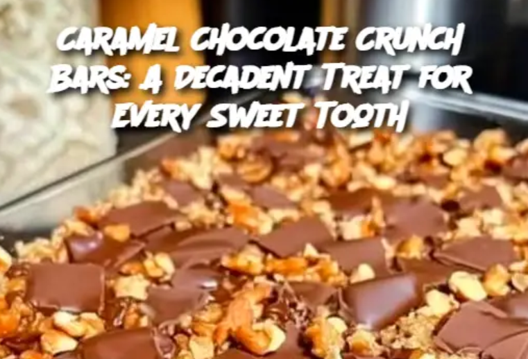 Caramel Chocolate Crunch Bars: A Decadent Treat for Every Sweet Tooth