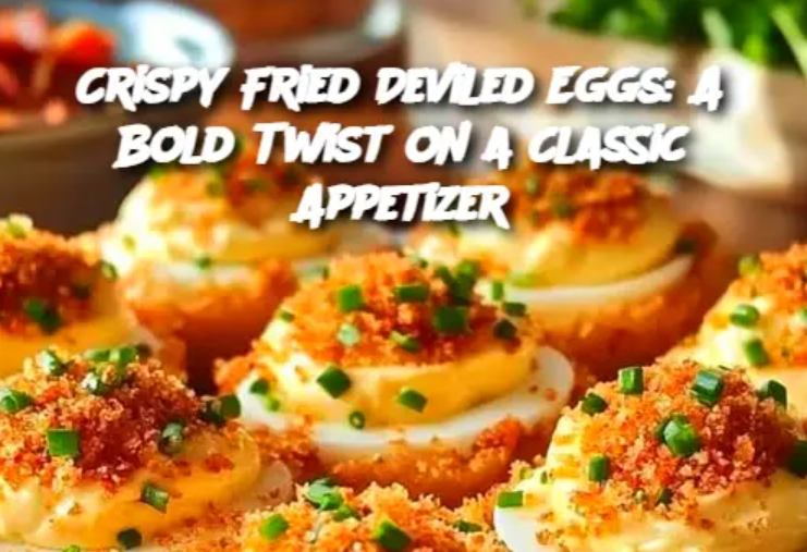 Crispy Fried Deviled Eggs: A Bold Twist on a Classic Appetizer