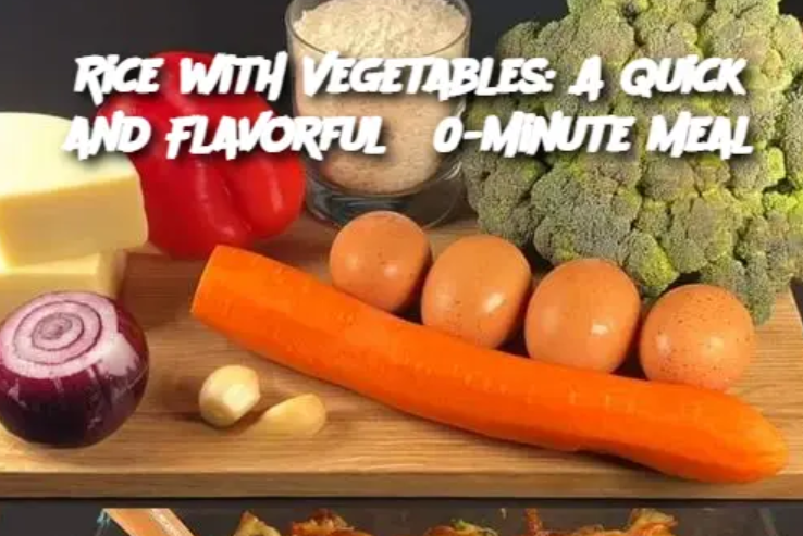 Rice with Vegetables: A Quick and Flavorful 30-Minute Meal